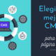 Como elegir el mejor CMS para tu web